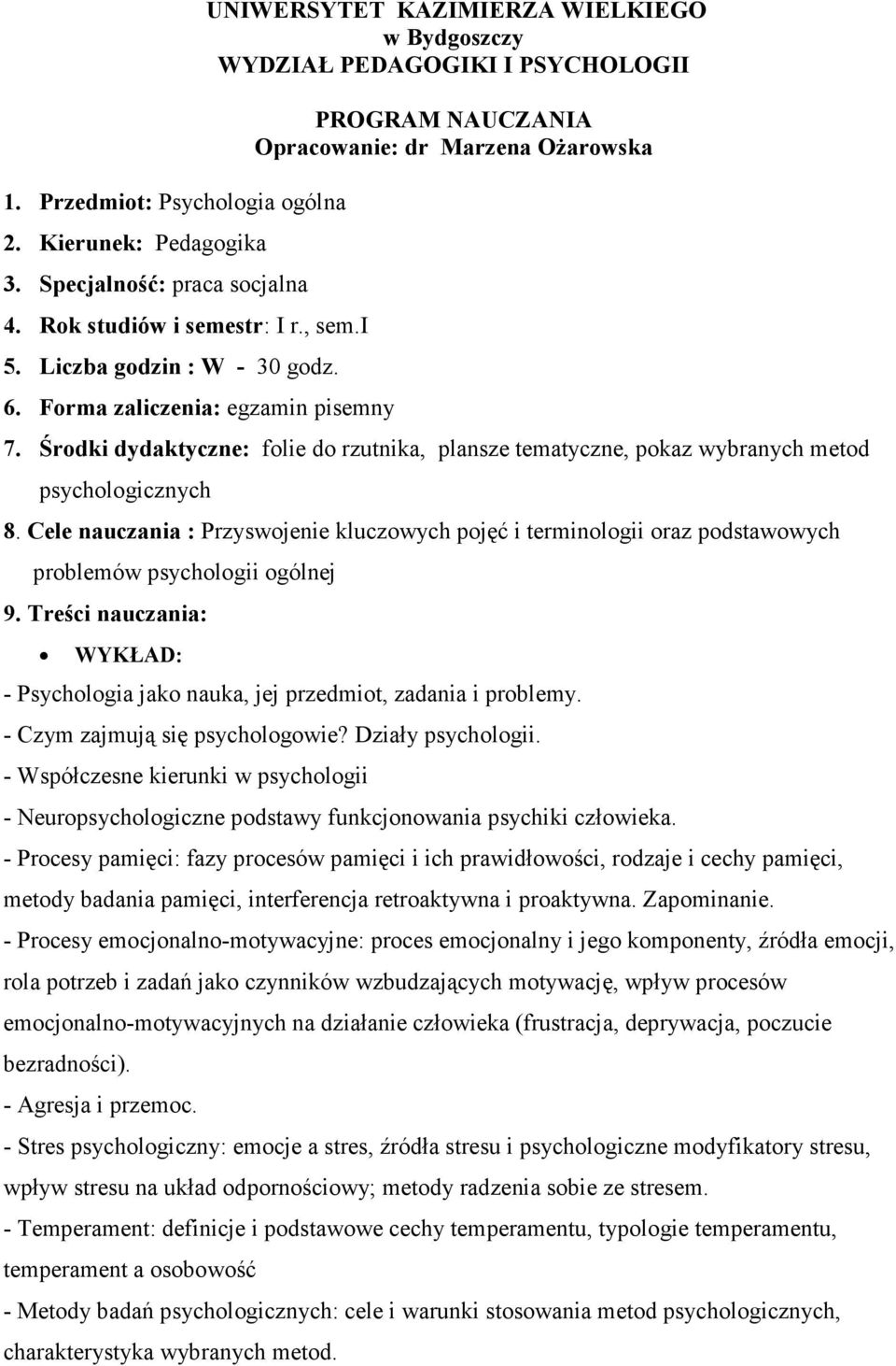 Środki dydaktyczne: folie do rzutnika, plansze tematyczne, pokaz wybranych metod psychologicznych 8.