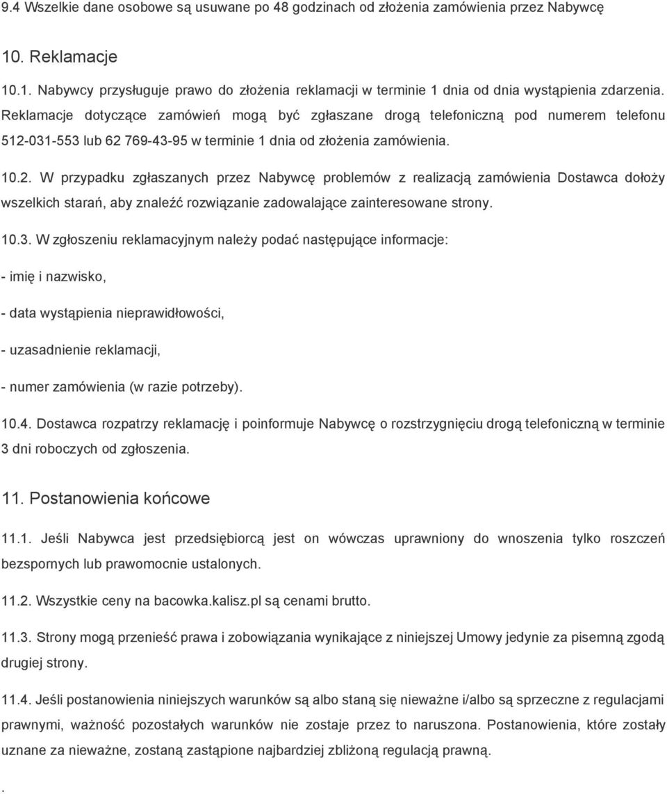 031 553 lub 62 769 43 95 w terminie 1 dnia od złożenia zamówienia. 10.2. W przypadku zgłaszanych przez Nabywcę problemów z realizacją zamówienia Dostawca dołoży wszelkich starań, aby znaleźć rozwiązanie zadowalające zainteresowane strony.