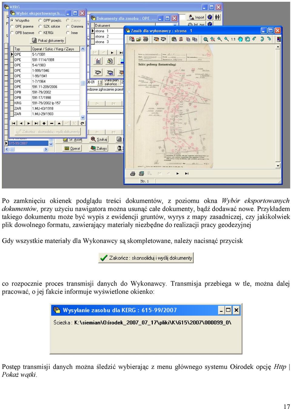 realizacji pracy geodezyjnej Gdy wszystkie materiały dla Wykonawcy są skompletowane, należy nacisnąć przycisk co rozpocznie proces transmisji danych do Wykonawcy.