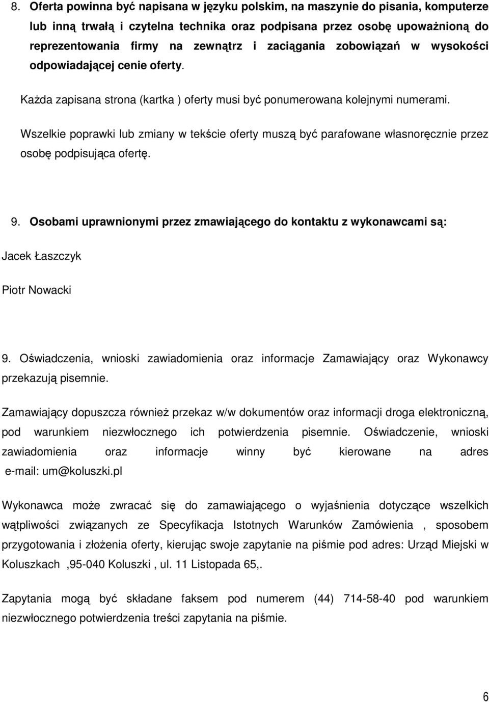 Wszelkie poprawki lub zmiany w tekście oferty muszą być parafowane własnoręcznie przez osobę podpisująca ofertę. 9.