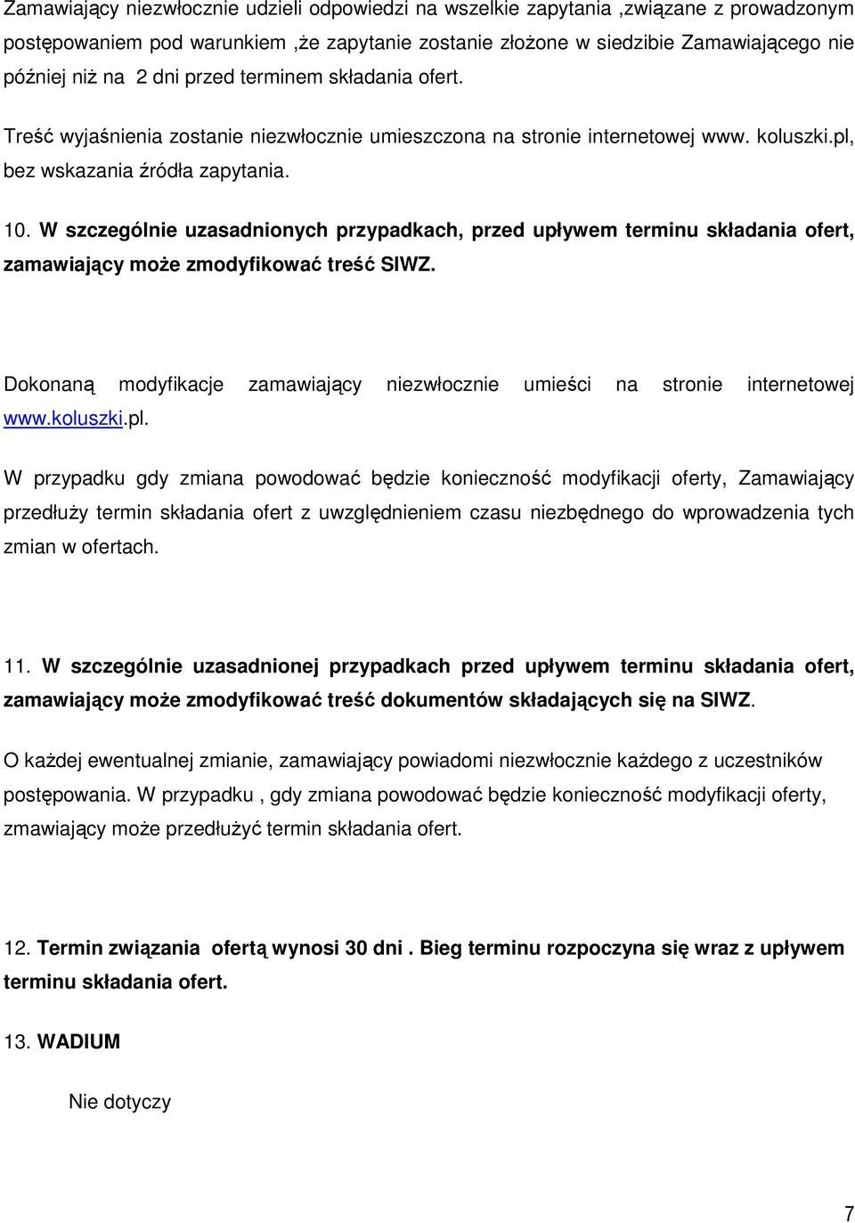 W szczególnie uzasadnionych przypadkach, przed upływem terminu składania ofert, zamawiający może zmodyfikować treść SIWZ.