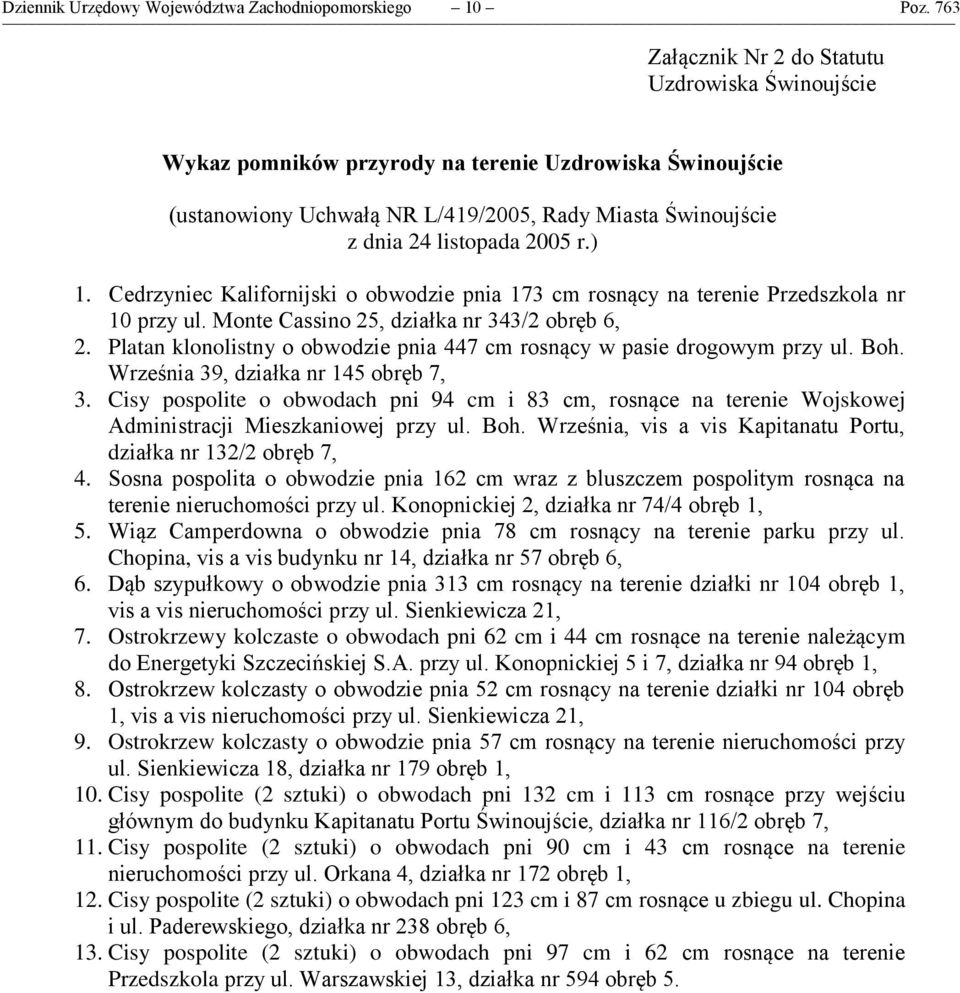 ) 1. Cedrzyniec Kalifornijski o obwodzie pnia 173 cm rosnący na terenie Przedszkola nr 10 przy ul. Monte Cassino 25, działka nr 343/2 obręb 6, 2.