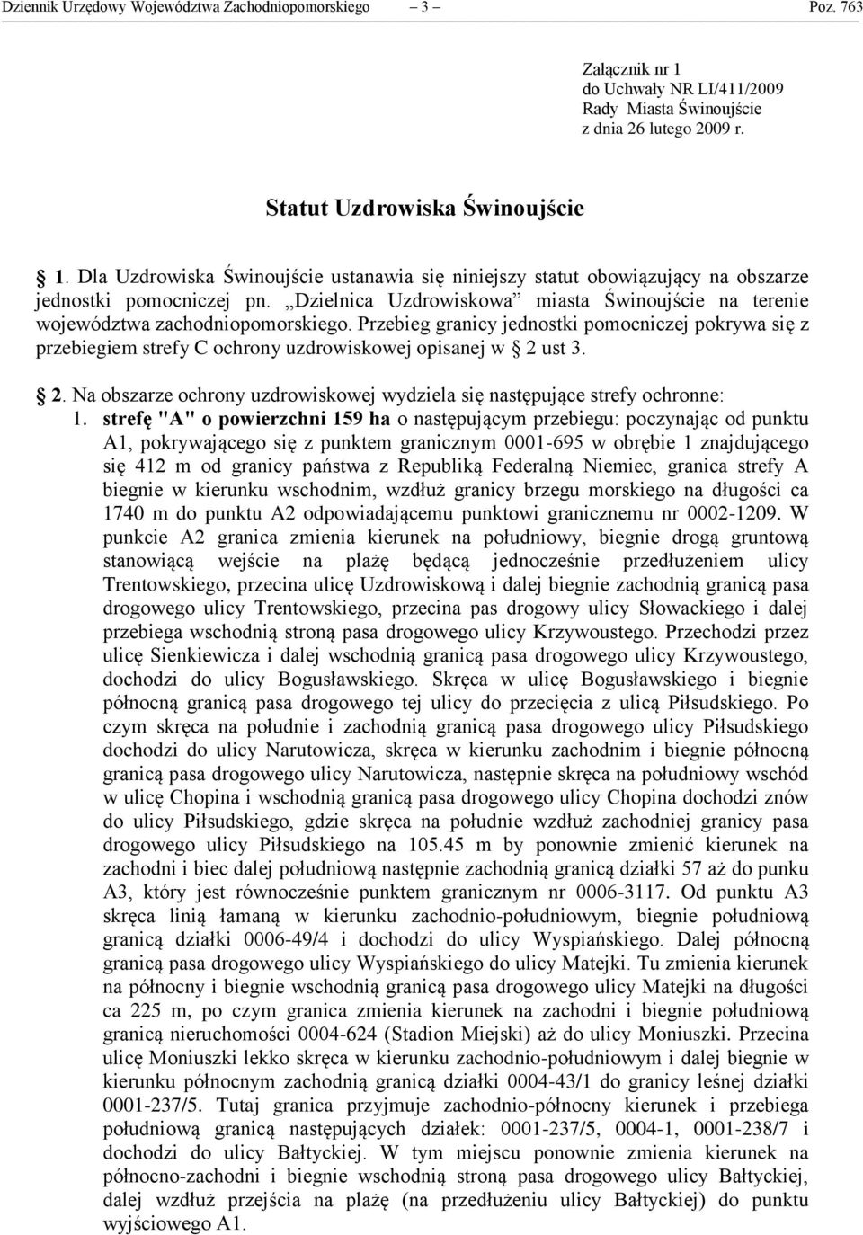 Przebieg granicy jednostki pomocniczej pokrywa się z przebiegiem strefy C ochrony uzdrowiskowej opisanej w 2 ust 3. 2. Na obszarze ochrony uzdrowiskowej wydziela się następujące strefy ochronne: 1.