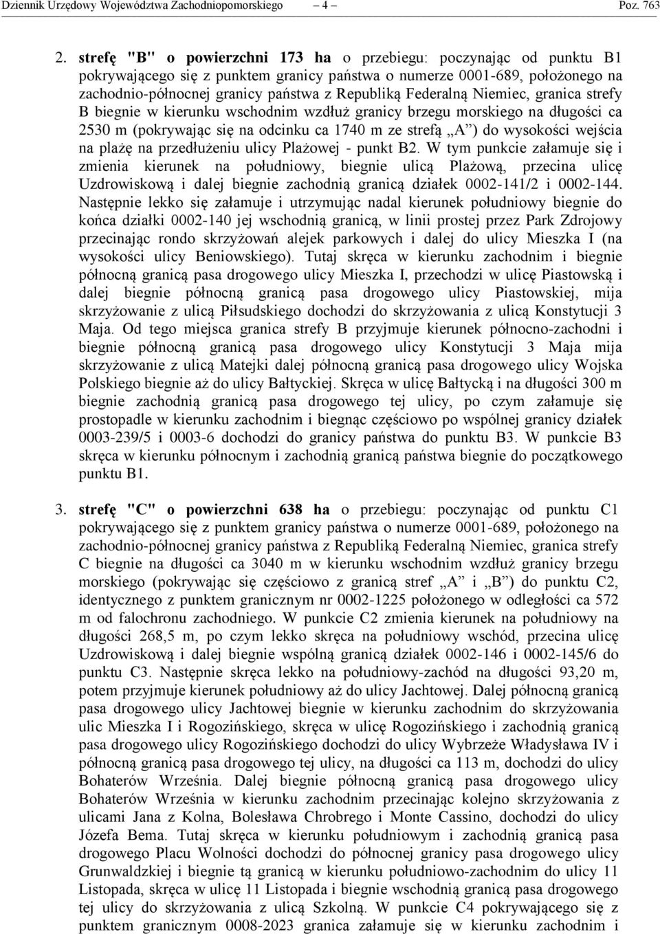 Federalną Niemiec, granica strefy B biegnie w kierunku wschodnim wzdłuż granicy brzegu morskiego na długości ca 2530 m (pokrywając się na odcinku ca 1740 m ze strefą A ) do wysokości wejścia na plażę