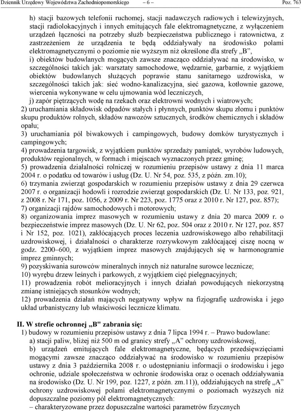 potrzeby służb bezpieczeństwa publicznego i ratownictwa, z zastrzeżeniem że urządzenia te będą oddziaływały na środowisko polami elektromagnetycznymi o poziomie nie wyższym niż określone dla strefy