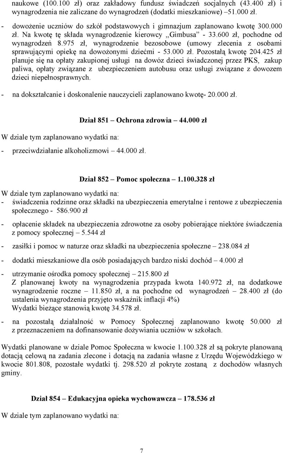 975 zł, wynagrodzenie bezosobowe (umowy zlecenia z osobami sprawującymi opiekę na dowożonymi dziećmi 53.000 zł. Pozostałą kwotę 204.