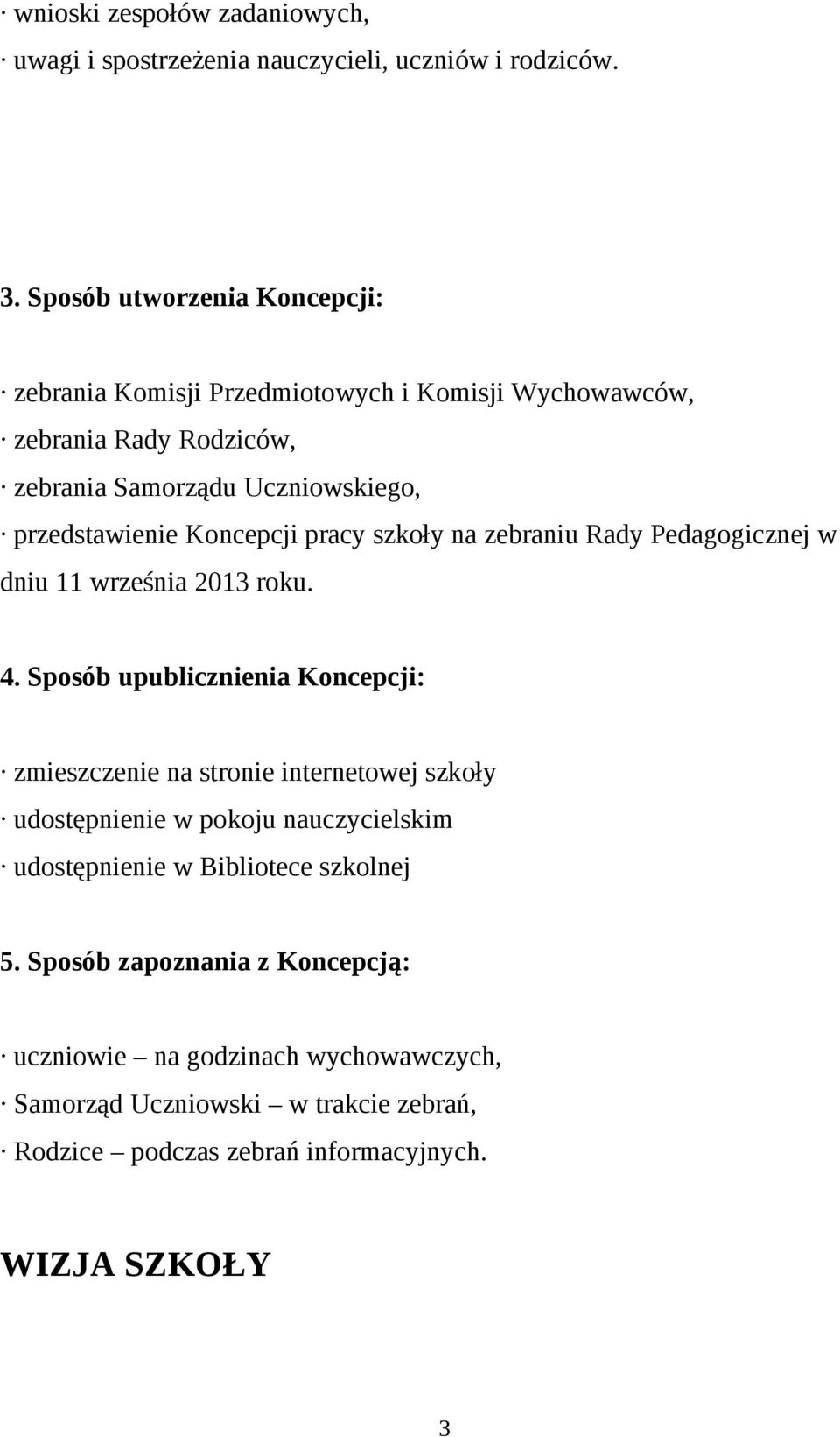 Koncepcji pracy szkoły na zebraniu Rady Pedagogicznej w dniu 11 września 2013 roku. 4.