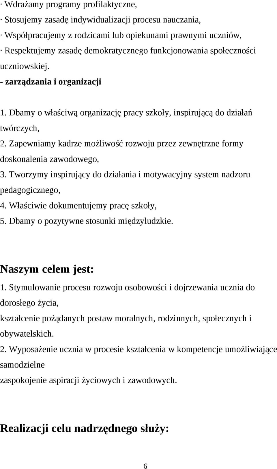 Zapewniamy kadrze możliwość rozwoju przez zewnętrzne formy doskonalenia zawodowego, 3. Tworzymy inspirujący do działania i motywacyjny system nadzoru pedagogicznego, 4.