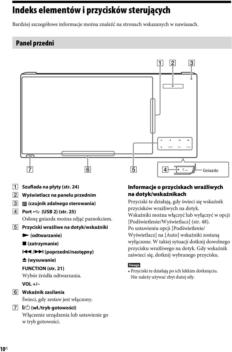 E Przyciski wrażliwe na dotyk/wskaźniki N (odtwarzanie) x (zatrzymanie)./> (poprzedni/następny) Z (wysuwanie) FUNCTION (str. 21) Wybór źródła odtwarzania.