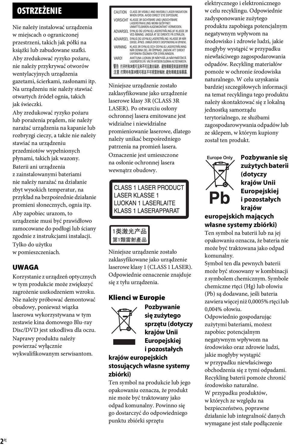 Aby zredukować ryzyko pożaru lub porażenia prądem, nie należy narażać urządzenia na kapanie lub rozbryzgi cieczy, a także nie należy stawiać na urządzeniu przedmiotów wypełnionych płynami, takich jak