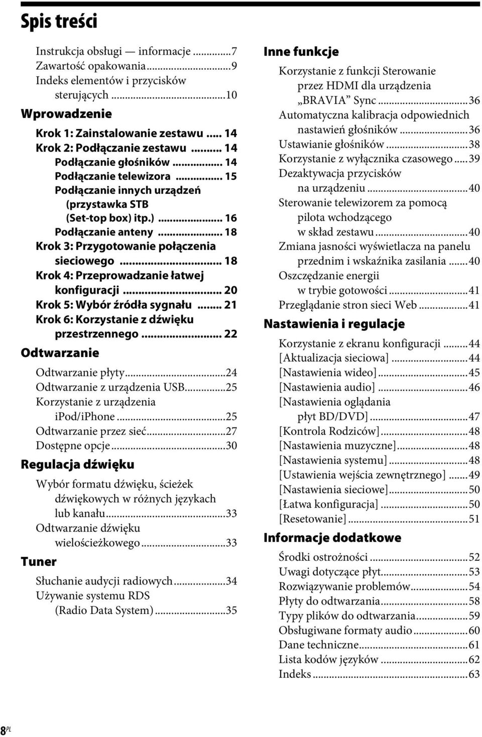 .. 18 Krok 4: Przeprowadzanie łatwej konfiguracji... 20 Krok 5: Wybór źródła sygnału... 21 Krok 6: Korzystanie z dźwięku przestrzennego... 22 Odtwarzanie Odtwarzanie płyty.