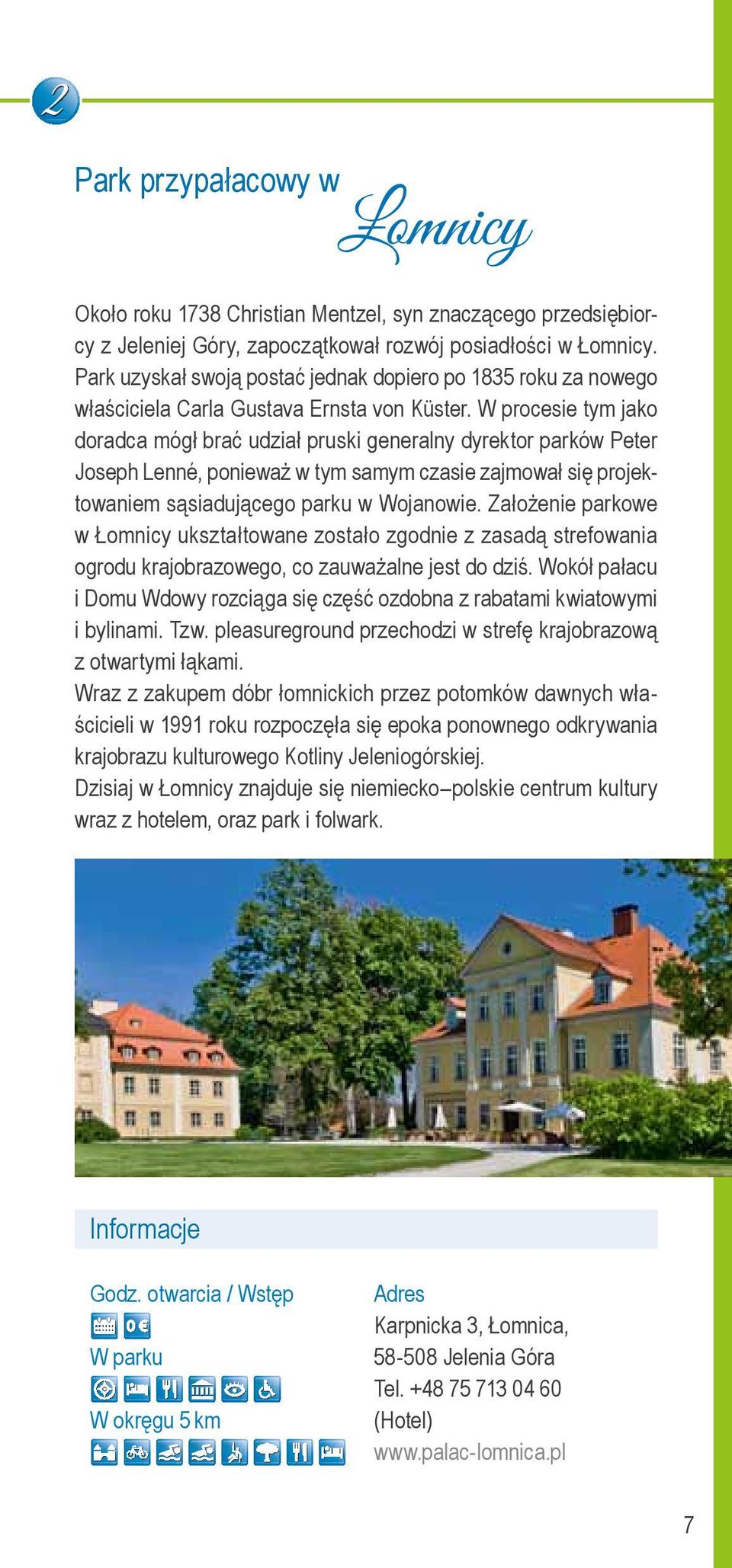 W procesie tym jako doradca mógł brać udział pruski generalny dyrektor parków Peter Joseph Lenné, ponieważ w tym samym czasie zajmował się projektowaniem sąsiadującego parku w Wojanowie.