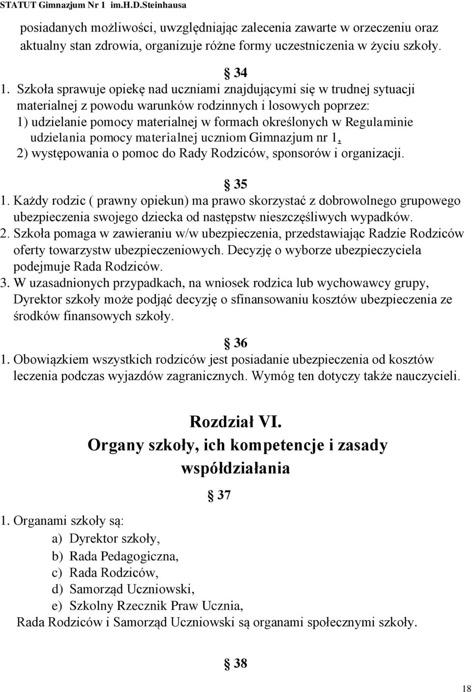 Regulaminie udzielania pomocy materialnej uczniom Gimnazjum nr 1, 2) występowania o pomoc do Rady Rodziców, sponsorów i organizacji. 35 1.