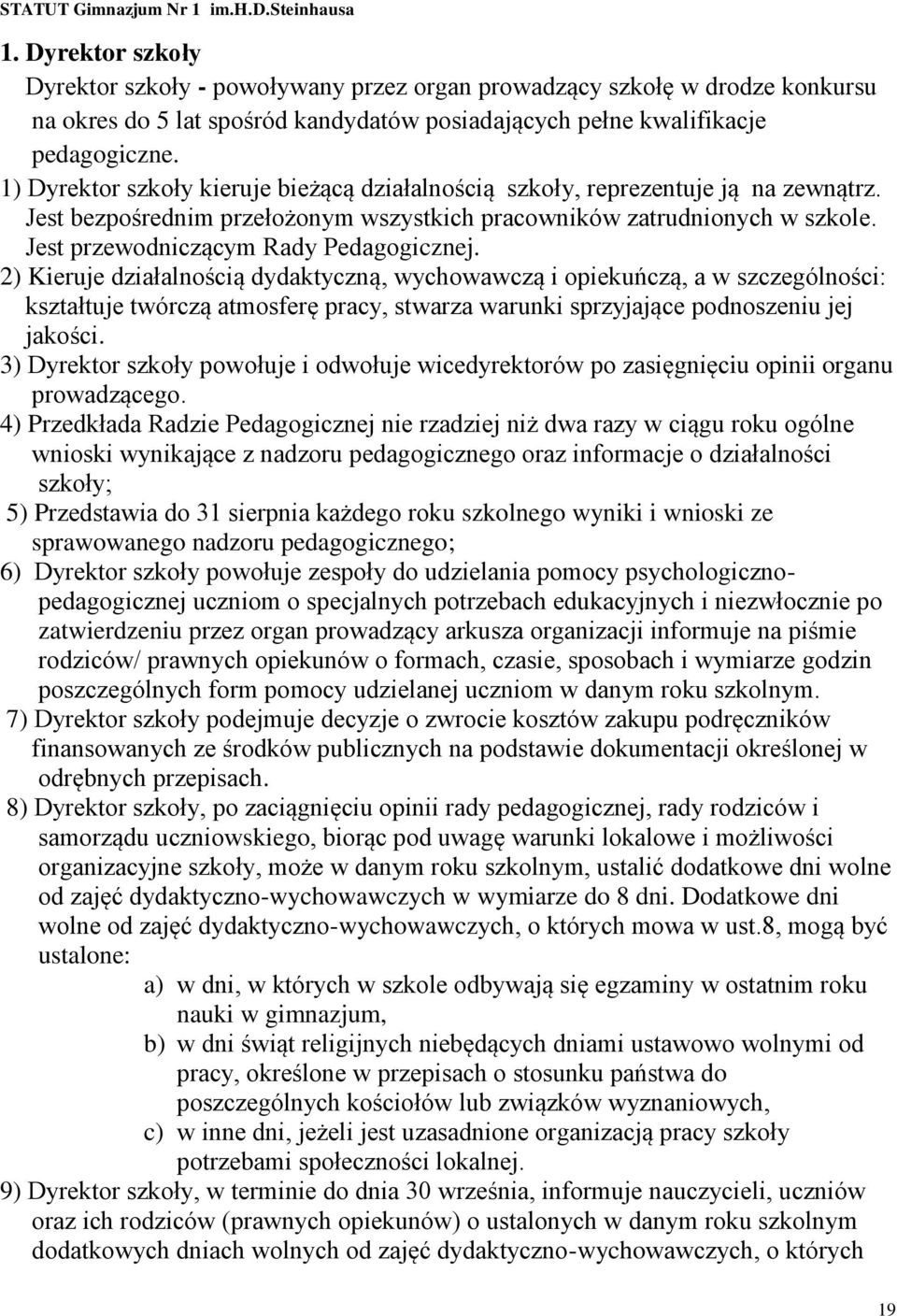 Jest przewodniczącym Rady Pedagogicznej.