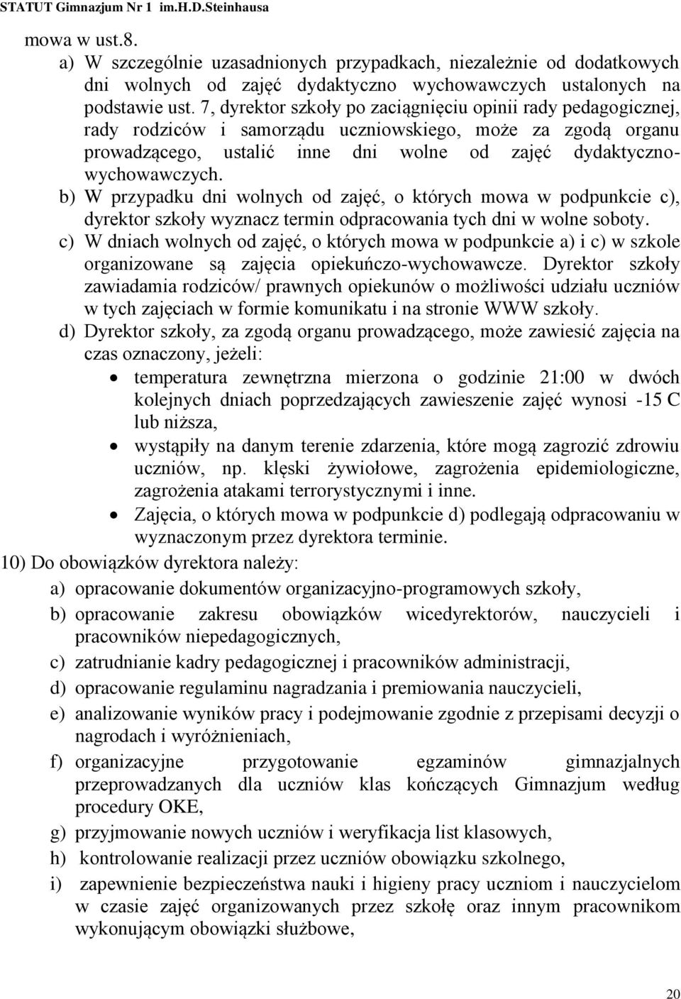 b) W przypadku dni wolnych od zajęć, o których mowa w podpunkcie c), dyrektor szkoły wyznacz termin odpracowania tych dni w wolne soboty.