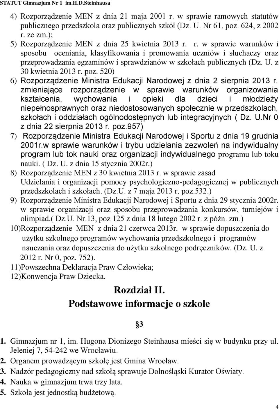 r. w sprawie warunków i sposobu oceniania, klasyfikowania i promowania uczniów i słuchaczy oraz przeprowadzania egzaminów i sprawdzianów w szkołach publicznych (Dz. U. z 30 kwietnia 2013 r. poz.