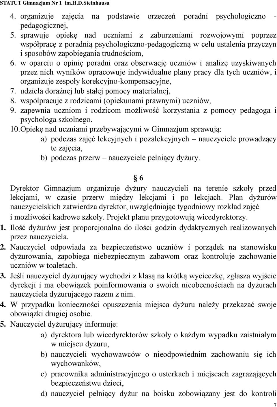 w oparciu o opinię poradni oraz obserwację uczniów i analizę uzyskiwanych przez nich wyników opracowuje indywidualne plany pracy dla tych uczniów, i organizuje zespoły korekcyjno-kompensacyjne, 7.