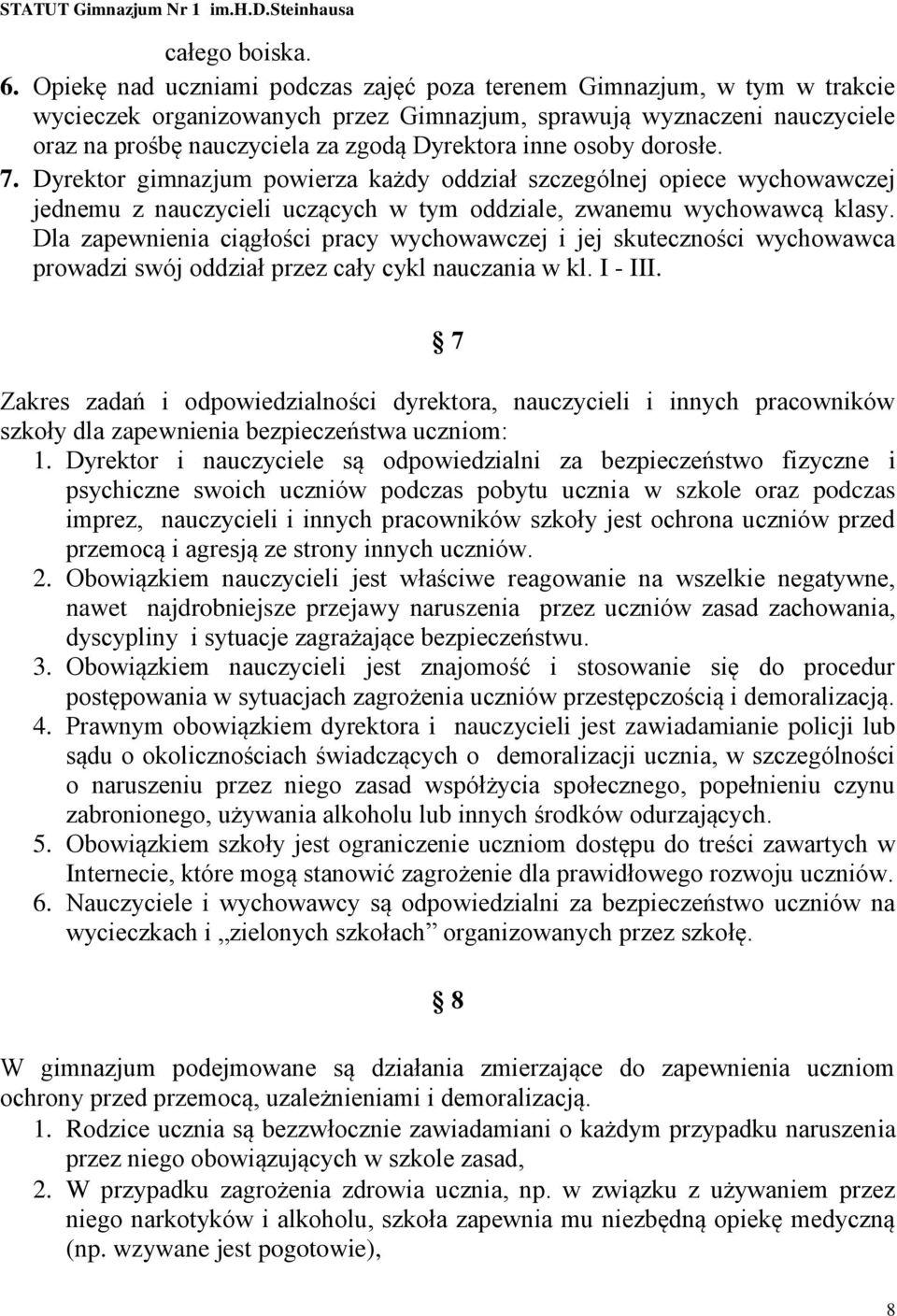 osoby dorosłe. 7. Dyrektor gimnazjum powierza każdy oddział szczególnej opiece wychowawczej jednemu z nauczycieli uczących w tym oddziale, zwanemu wychowawcą klasy.