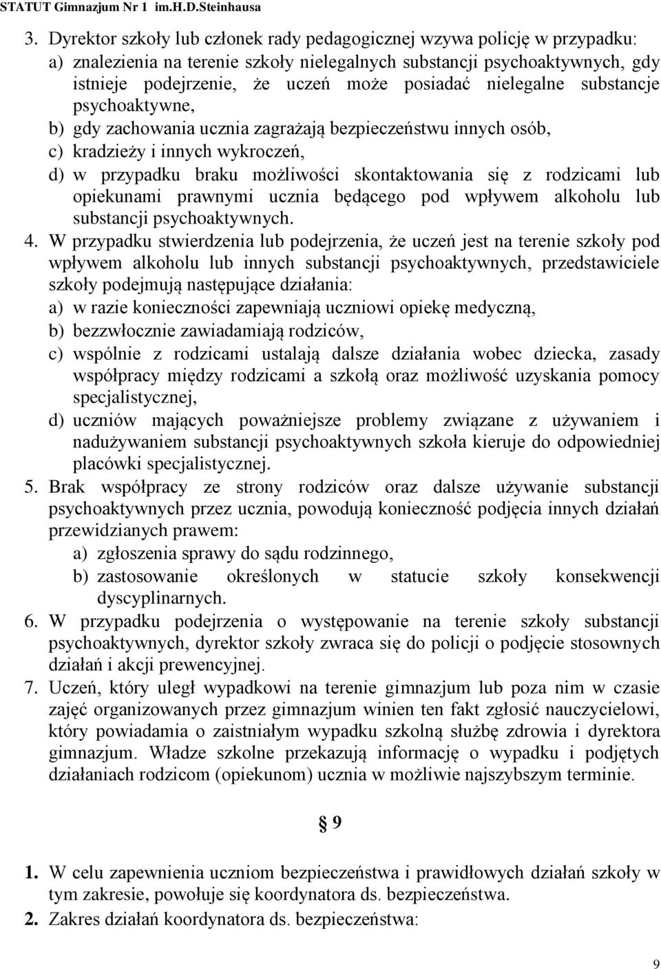 opiekunami prawnymi ucznia będącego pod wpływem alkoholu lub substancji psychoaktywnych. 4.