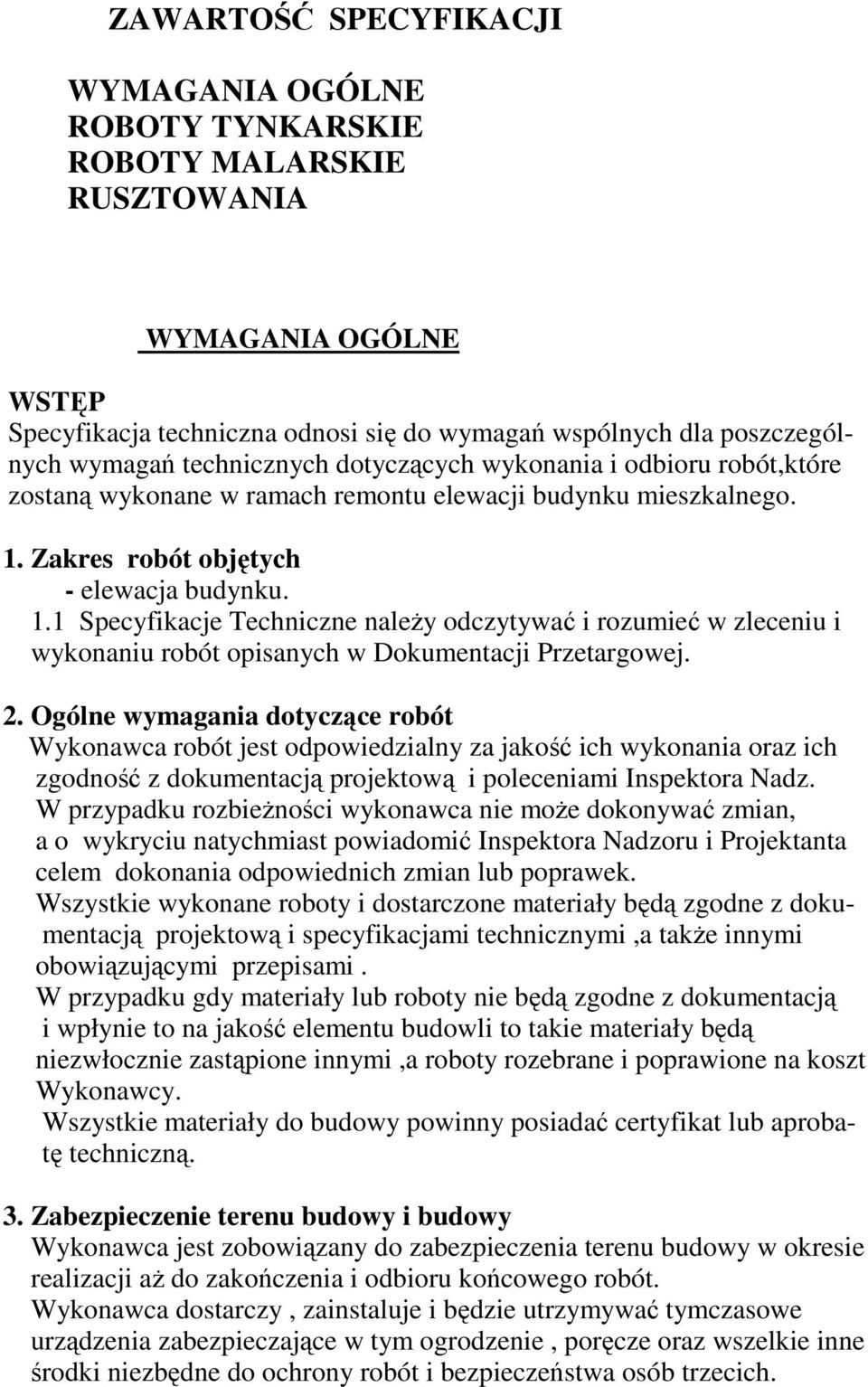 Zakres robót objętych - elewacja budynku. 1.1 Specyfikacje Techniczne naleŝy odczytywać i rozumieć w zleceniu i wykonaniu robót opisanych w Dokumentacji Przetargowej. 2.