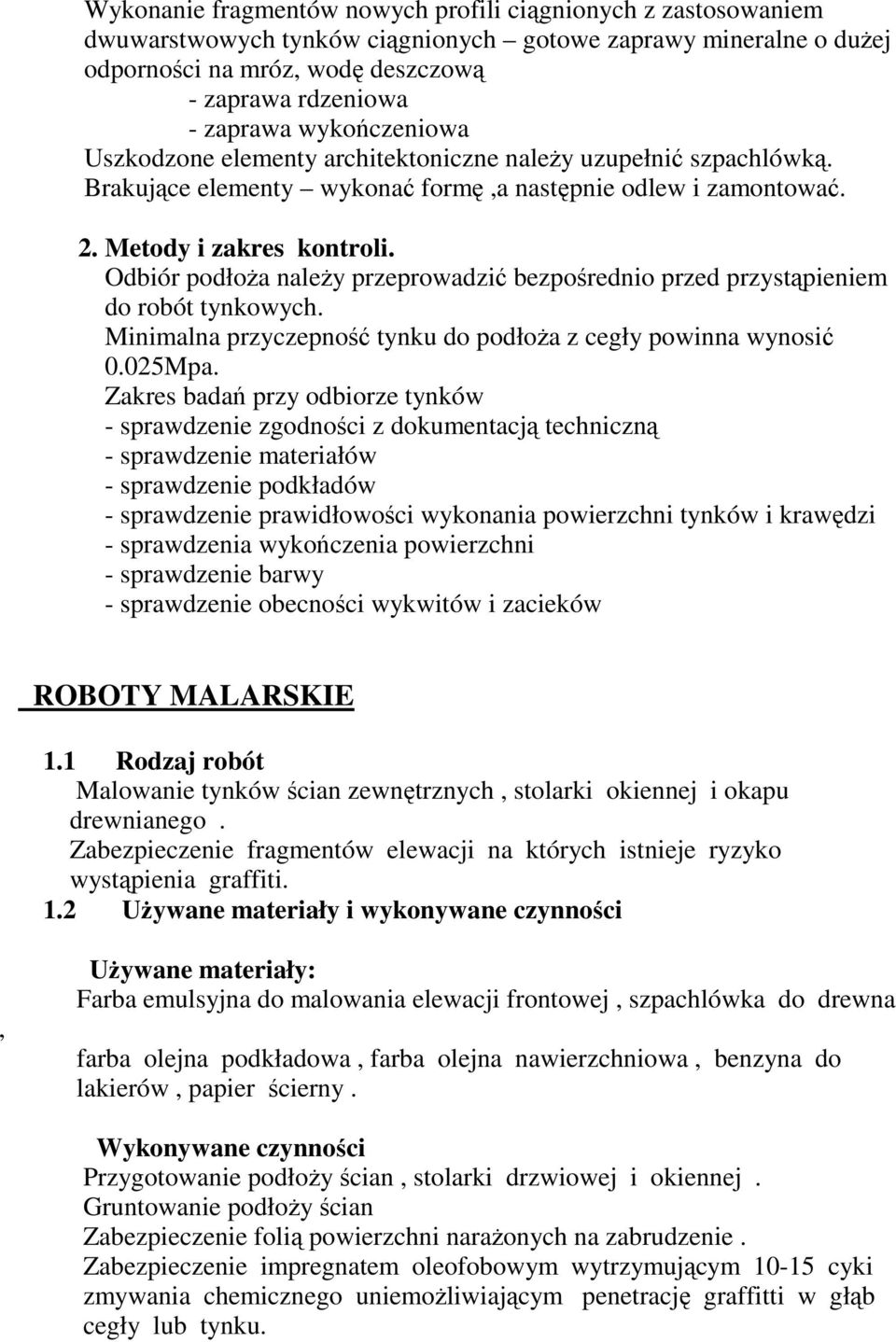 Odbiór podłoŝa naleŝy przeprowadzić bezpośrednio przed przystąpieniem do robót tynkowych. Minimalna przyczepność tynku do podłoŝa z cegły powinna wynosić 0.025Mpa.