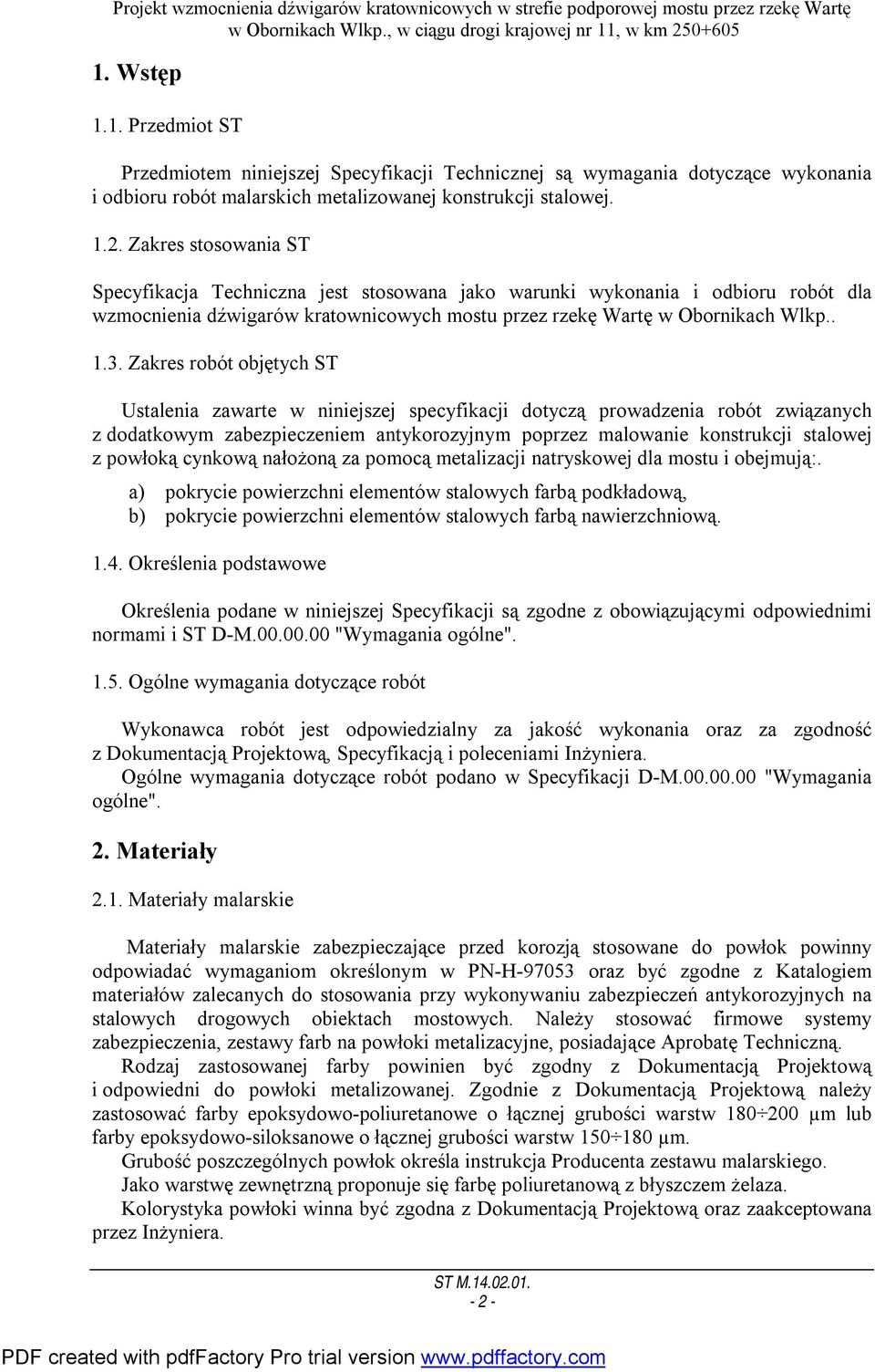 Zakres robót objętych ST Ustalenia zawarte w niniejszej specyfikacji dotyczą prowadzenia robót związanych z dodatkowym zabezpieczeniem antykorozyjnym poprzez malowanie konstrukcji stalowej z powłoką