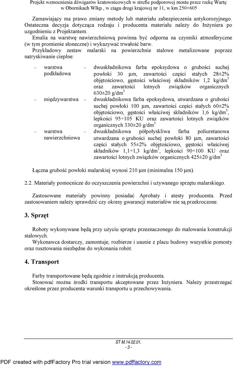 Przykładowy zestaw malarski na powierzchnie stalowe metalizowane poprzez natryskiwanie cieplne: warstwa dwuskładnikowa farba epoksydowa o grubości suchej podkładowa powłoki 30 µm, zawartości części