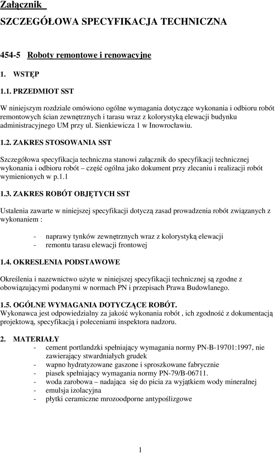 1. PRZEDMIOT SST W niniejszym rozdziale omówiono ogólne wymagania dotyczące wykonania i odbioru robót remontowych ścian zewnętrznych i tarasu wraz z kolorystyką elewacji budynku administracyjnego UM