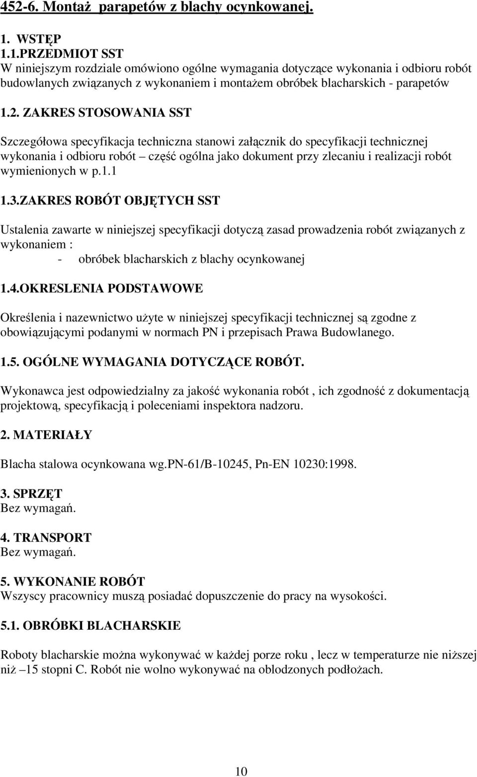 ZAKRES STOSOWANIA SST Szczegółowa specyfikacja techniczna stanowi załącznik do specyfikacji technicznej wykonania i odbioru robót część ogólna jako dokument przy zlecaniu i realizacji robót