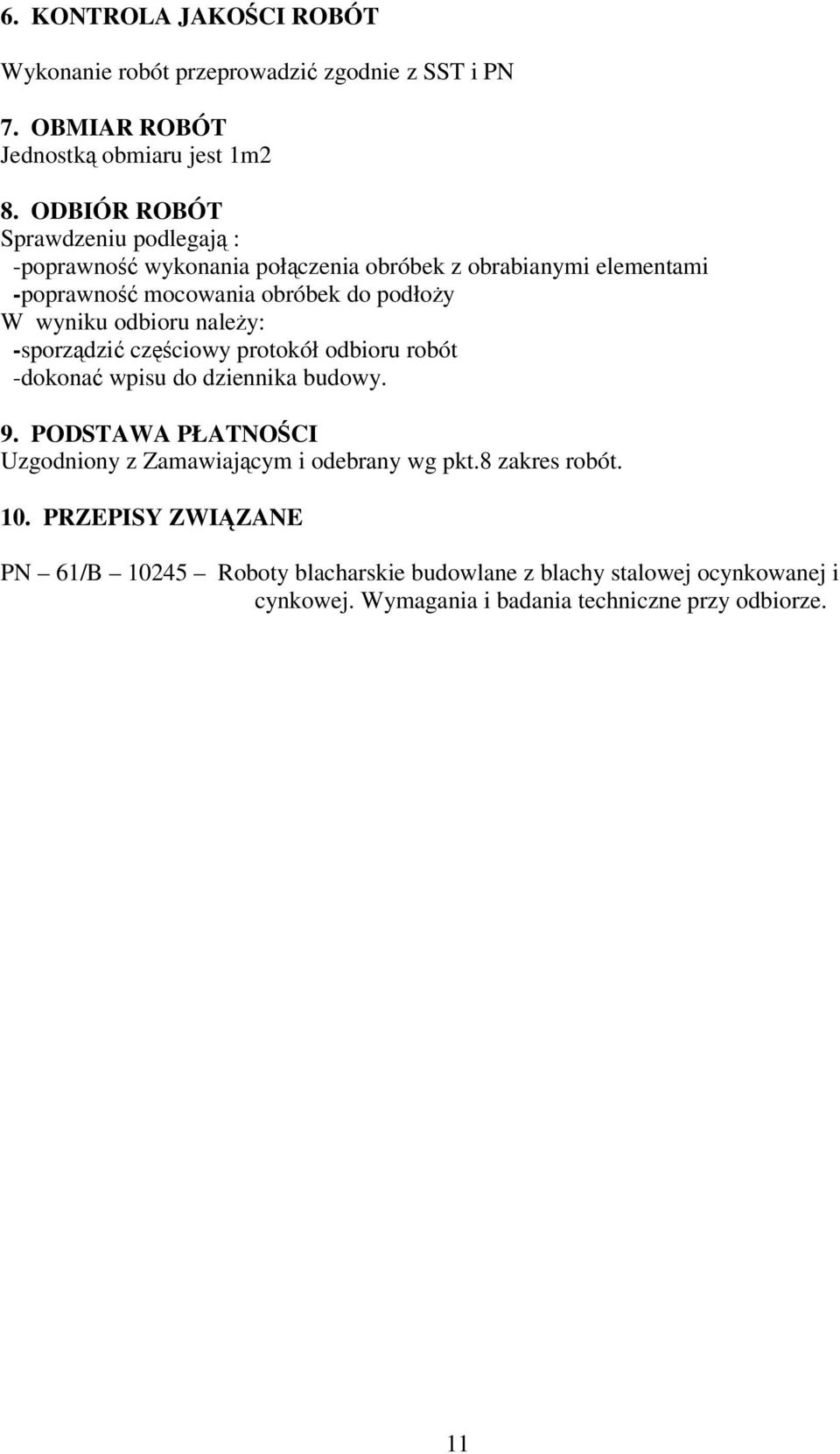 wyniku odbioru należy: -sporządzić częściowy protokół odbioru robót -dokonać wpisu do dziennika budowy. 9.