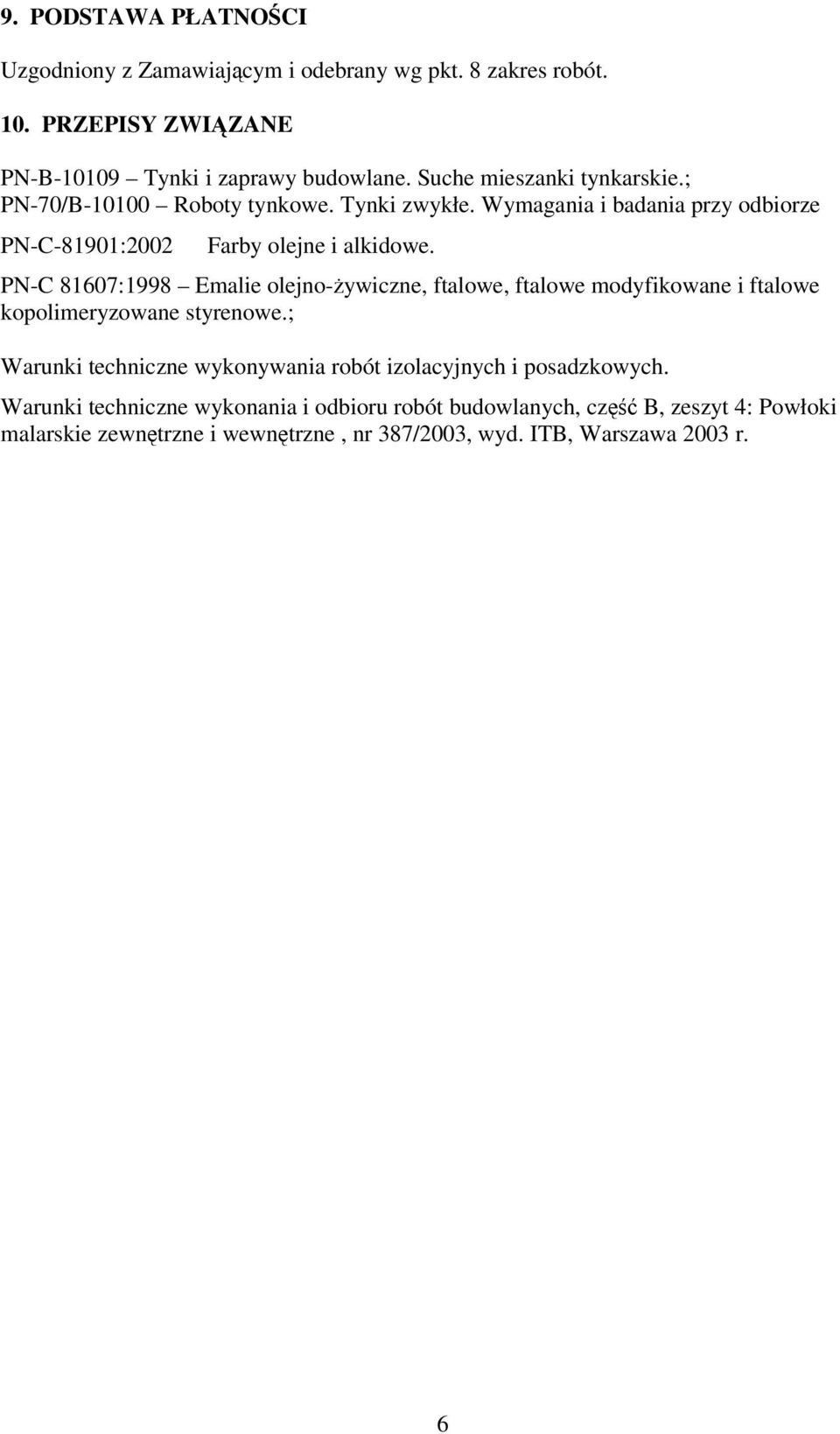 PN-C 81607:1998 Emalie olejno-żywiczne, ftalowe, ftalowe modyfikowane i ftalowe kopolimeryzowane styrenowe.