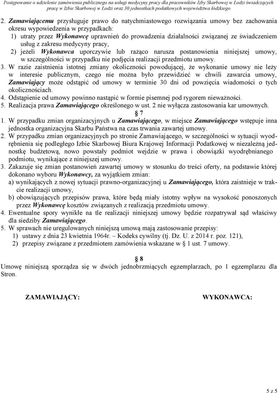 3. W razie zaistnienia istotnej zmiany okoliczności powodującej, że wykonanie umowy nie leży w interesie publicznym, czego nie można było przewidzieć w chwili zawarcia umowy, Zamawiający może