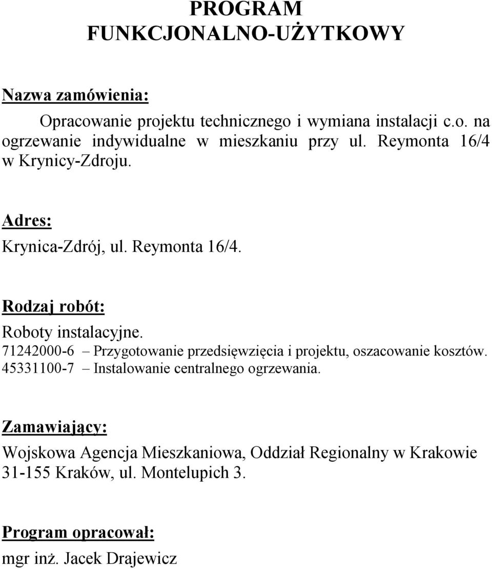 71242000-6 Przygotowanie przedsięwzięcia i projektu, oszacowanie kosztów. 45331100-7 Instalowanie centralnego ogrzewania.