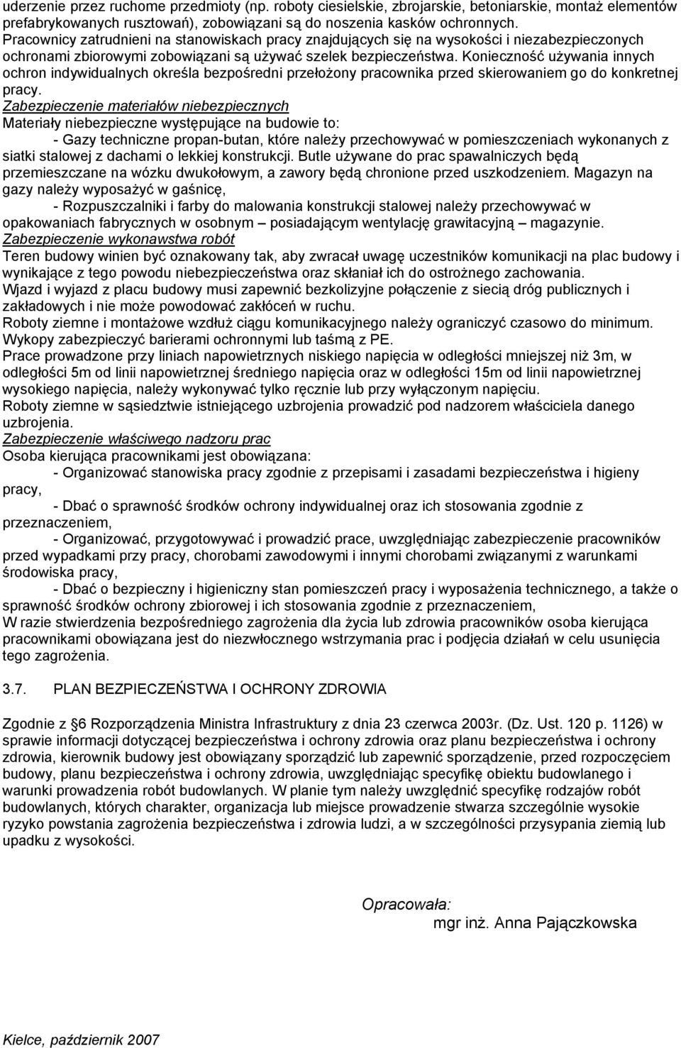 Konieczność używania innych ochron indywidualnych określa bezpośredni przełożony pracownika przed skierowaniem go do konkretnej pracy.