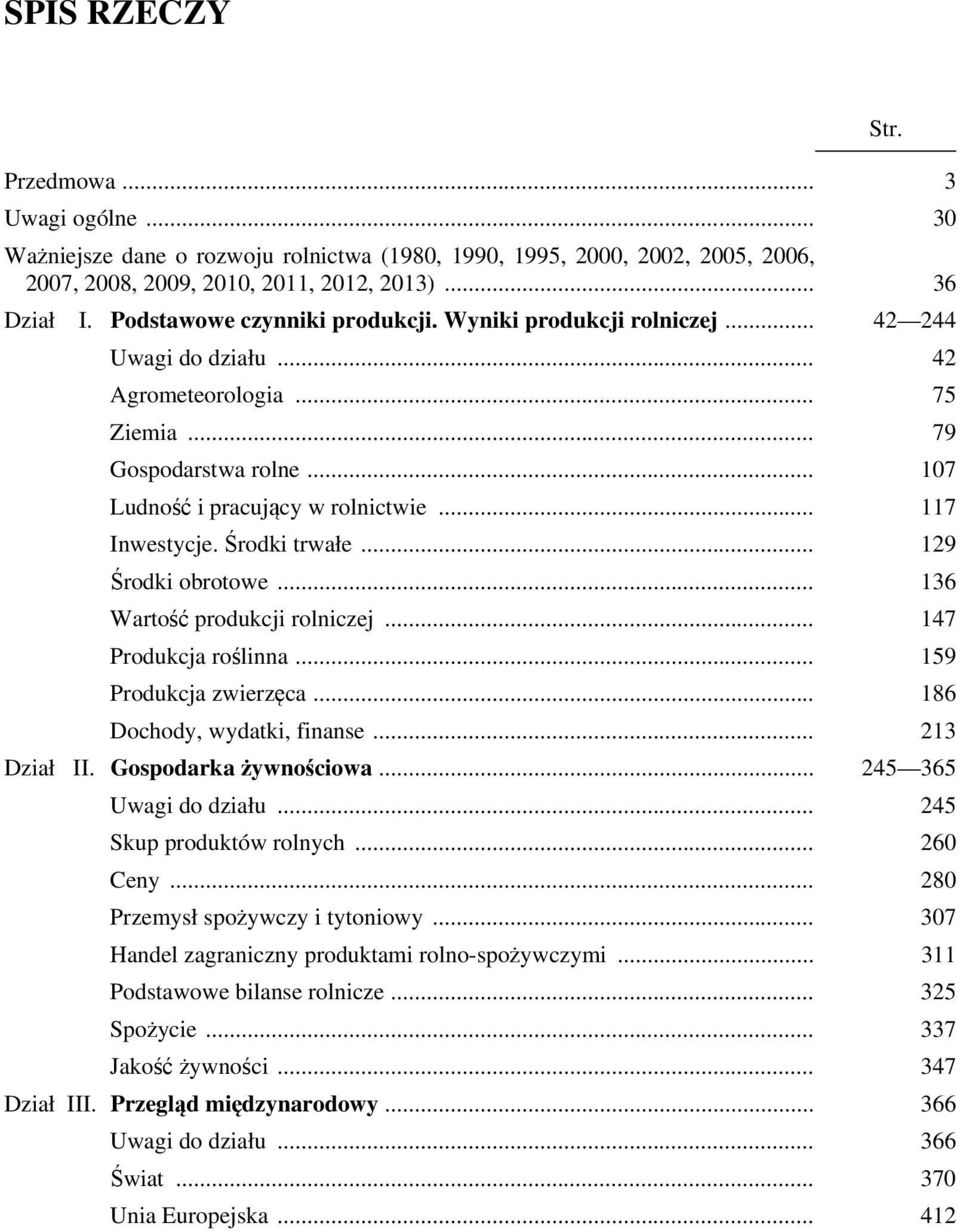 .. 117 Inwestycje. Środki trwałe... 129 Środki obrotowe... 136 Wartość produkcji rolniczej... 147 Produkcja roślinna... 159 Produkcja zwierzęca... 186 Dochody, wydatki, finanse... 213 Dział II.