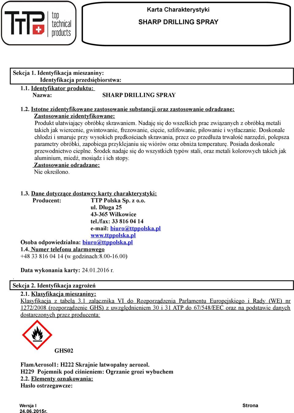 Nadaję się do wszelkich prac związanych z obróbką metali takich jak wiercenie, gwintowanie, frezowanie, cięcie, szlifowanie, piłowanie i wytłaczanie.