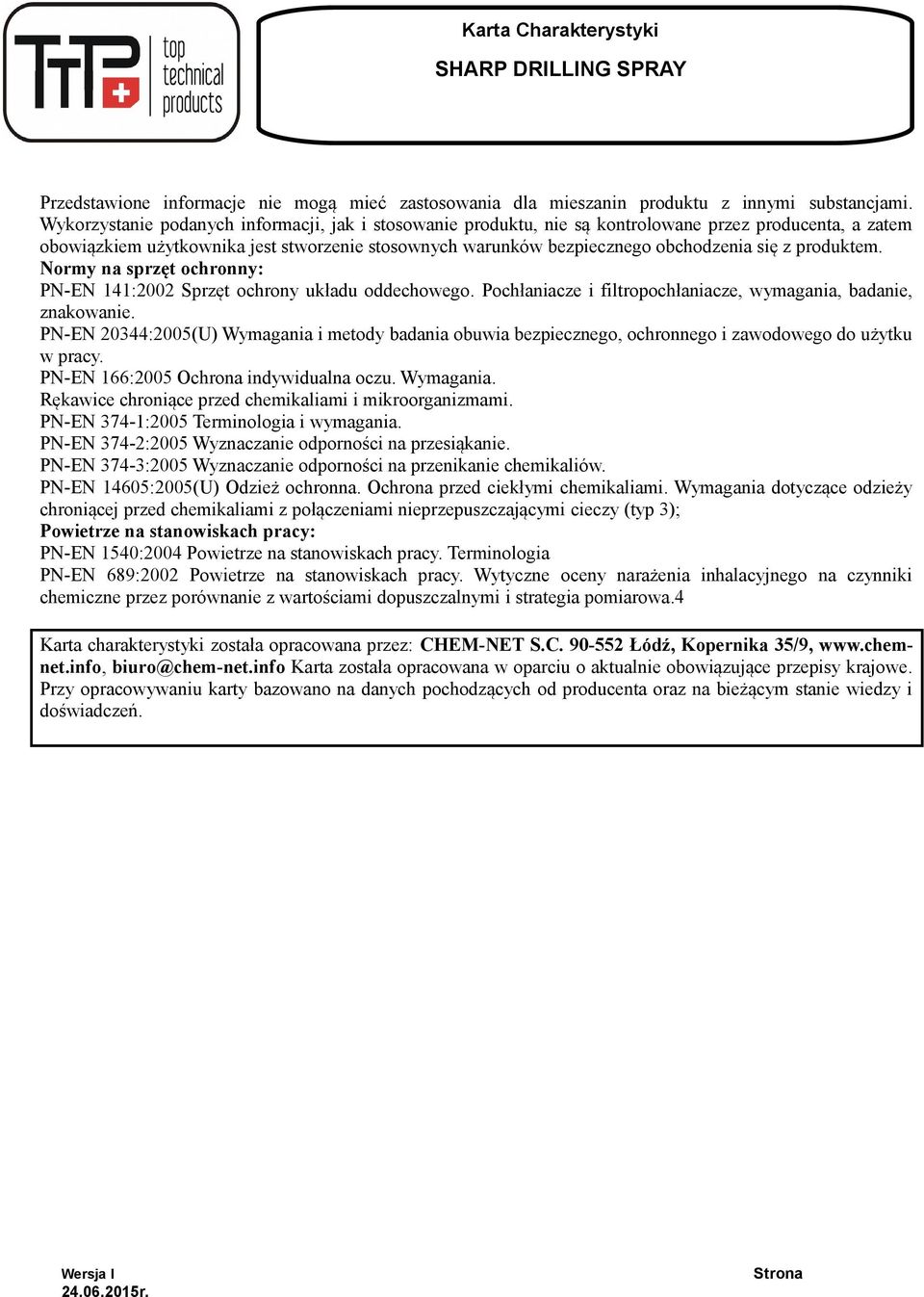 produktem. Normy na sprzęt ochronny: PN-EN 141:2002 Sprzęt ochrony układu oddechowego. Pochłaniacze i filtropochłaniacze, wymagania, badanie, znakowanie.