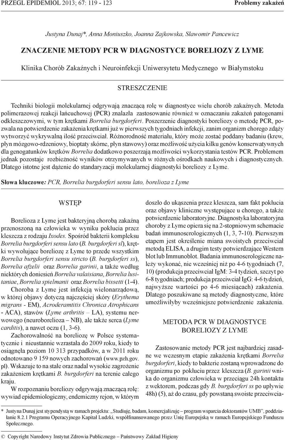 Metoda polimerazowej reakcji łańcuchowej (PCR) znalazła zastosowanie również w oznaczaniu zakażeń patogenami odkleszczowymi, w tym krętkami Borrelia burgdorferi.