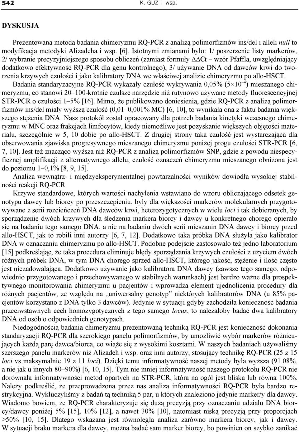 kontrolnego), 3/ używanie DNA od dawców krwi do tworzenia krzywych czułości i jako kalibratory DNA we właściwej analizie chimeryzmu po allo-hsct.