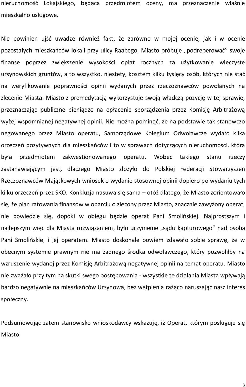 wysokości opłat rocznych za użytkowanie wieczyste ursynowskich gruntów, a to wszystko, niestety, kosztem kilku tysięcy osób, których nie stać na weryfikowanie poprawności opinii wydanych przez