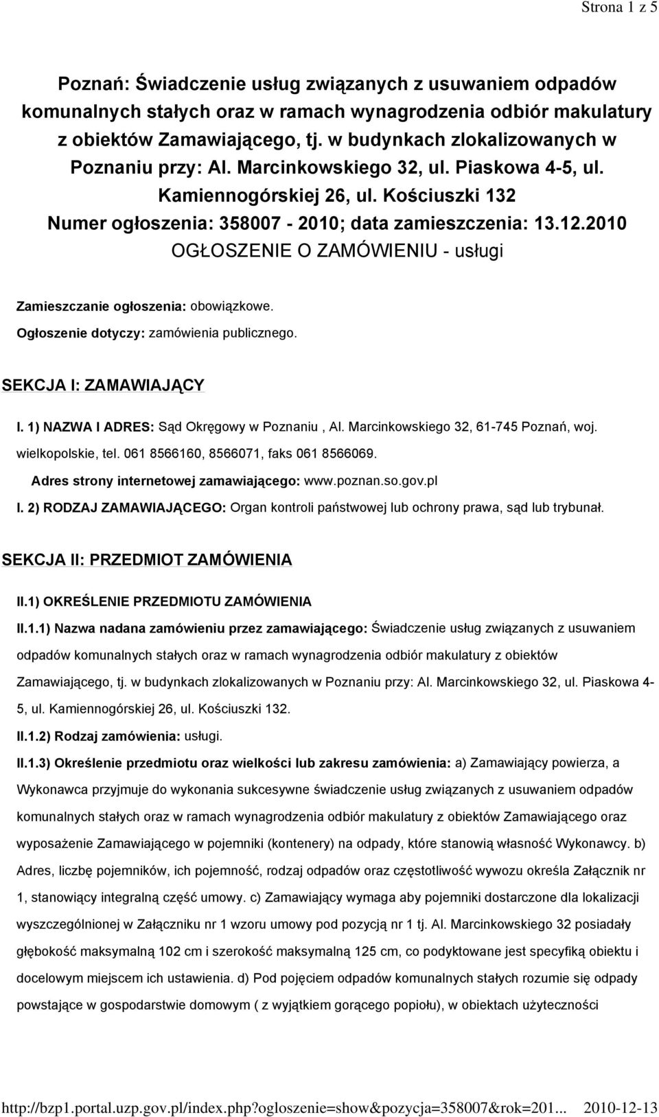 2010 OGŁOSZENIE O ZAMÓWIENIU - usługi Zamieszczanie ogłoszenia: obowiązkowe. Ogłoszenie dotyczy: zamówienia publicznego. SEKCJA I: ZAMAWIAJĄCY I. 1) NAZWA I ADRES: Sąd Okręgowy w Poznaniu, Al.