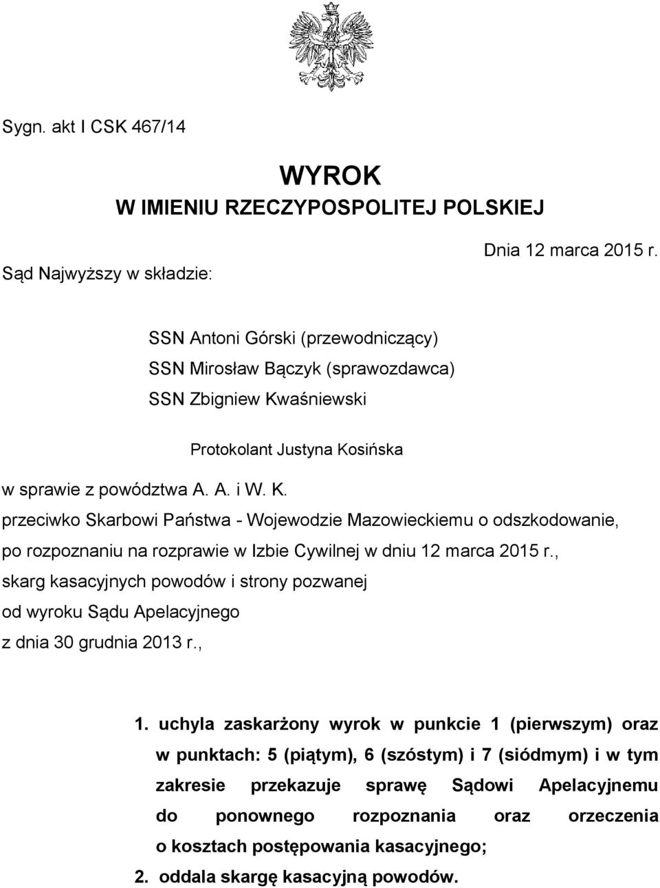 aśniewski Protokolant Justyna Kosińska w sprawie z powództwa A. A. i W. K. przeciwko Skarbowi Państwa - Wojewodzie Mazowieckiemu o odszkodowanie, po rozpoznaniu na rozprawie w Izbie Cywilnej w dniu 12 marca 2015 r.