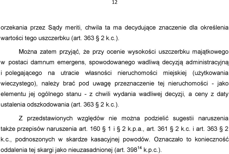 miejskiej (użytkowania wieczystego), należy brać pod uwagę przeznaczenie tej nieruchomości - jako elementu jej ogólnego stanu - z chwili wydania wadliwej decyzji, a ceny z daty ustalenia