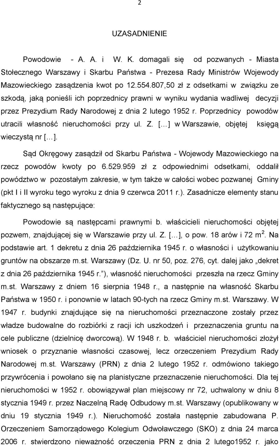 Poprzednicy powodów utracili własność nieruchomości przy ul. Z. [ ] w Warszawie, objętej księgą wieczystą nr [ ].