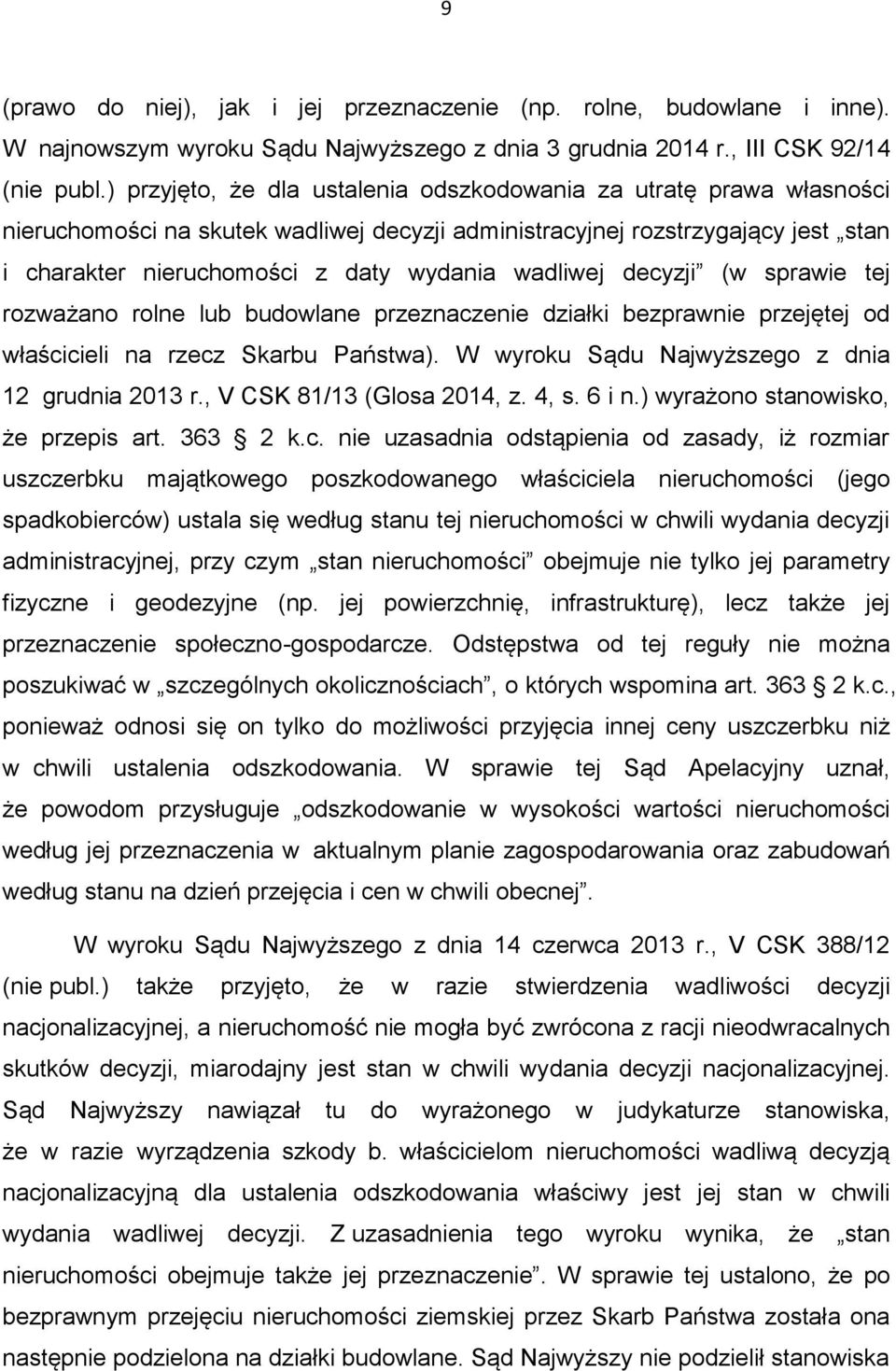 wadliwej decyzji (w sprawie tej rozważano rolne lub budowlane przeznaczenie działki bezprawnie przejętej od właścicieli na rzecz Skarbu Państwa). W wyroku Sądu Najwyższego z dnia 12 grudnia 2013 r.