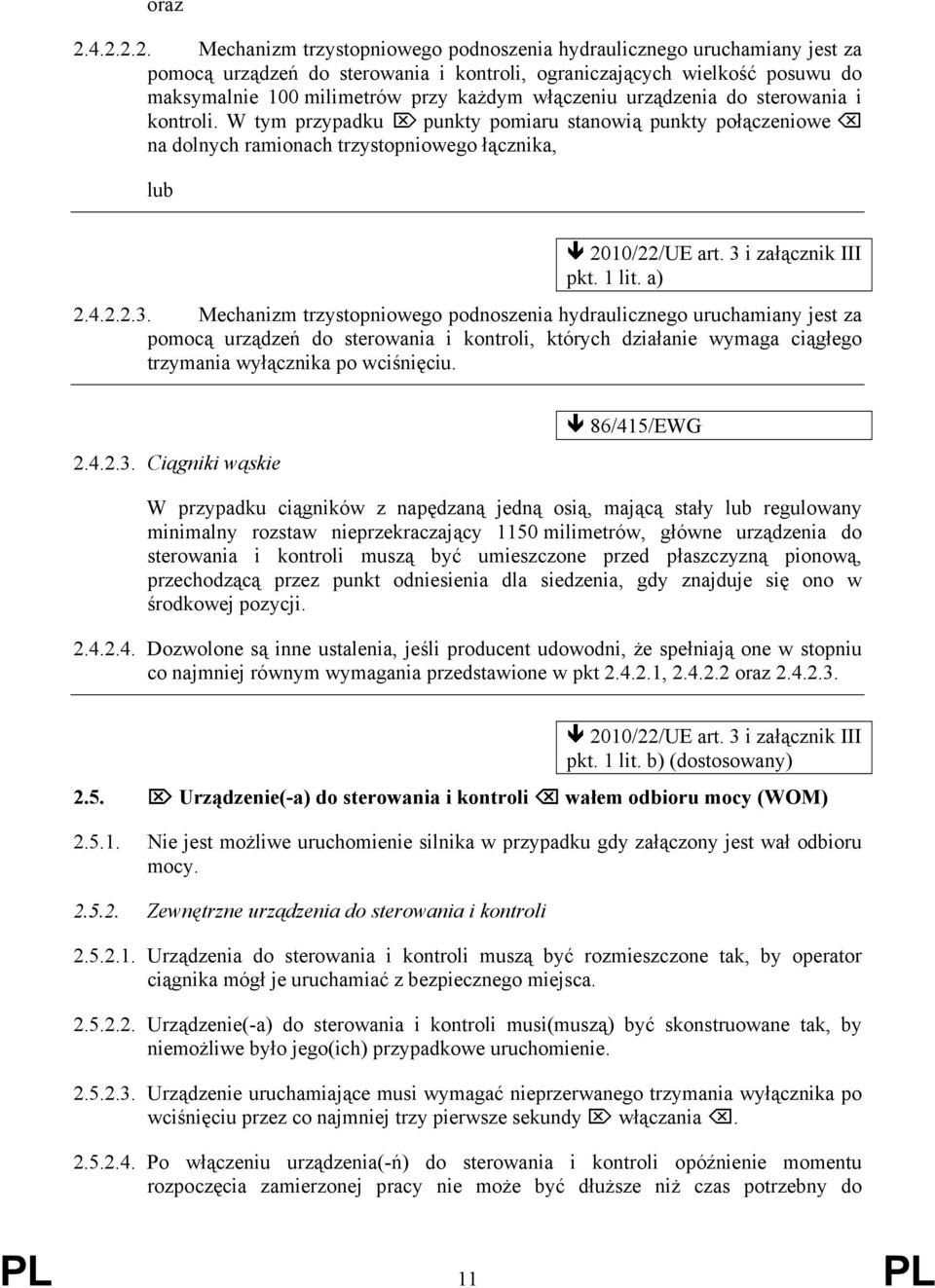 włączeniu urządzenia do sterowania i kontroli. W tym przypadku punkty pomiaru stanowią punkty połączeniowe na dolnych ramionach trzystopniowego łącznika, lub 2010/22/UE art. 3 i załącznik III pkt.