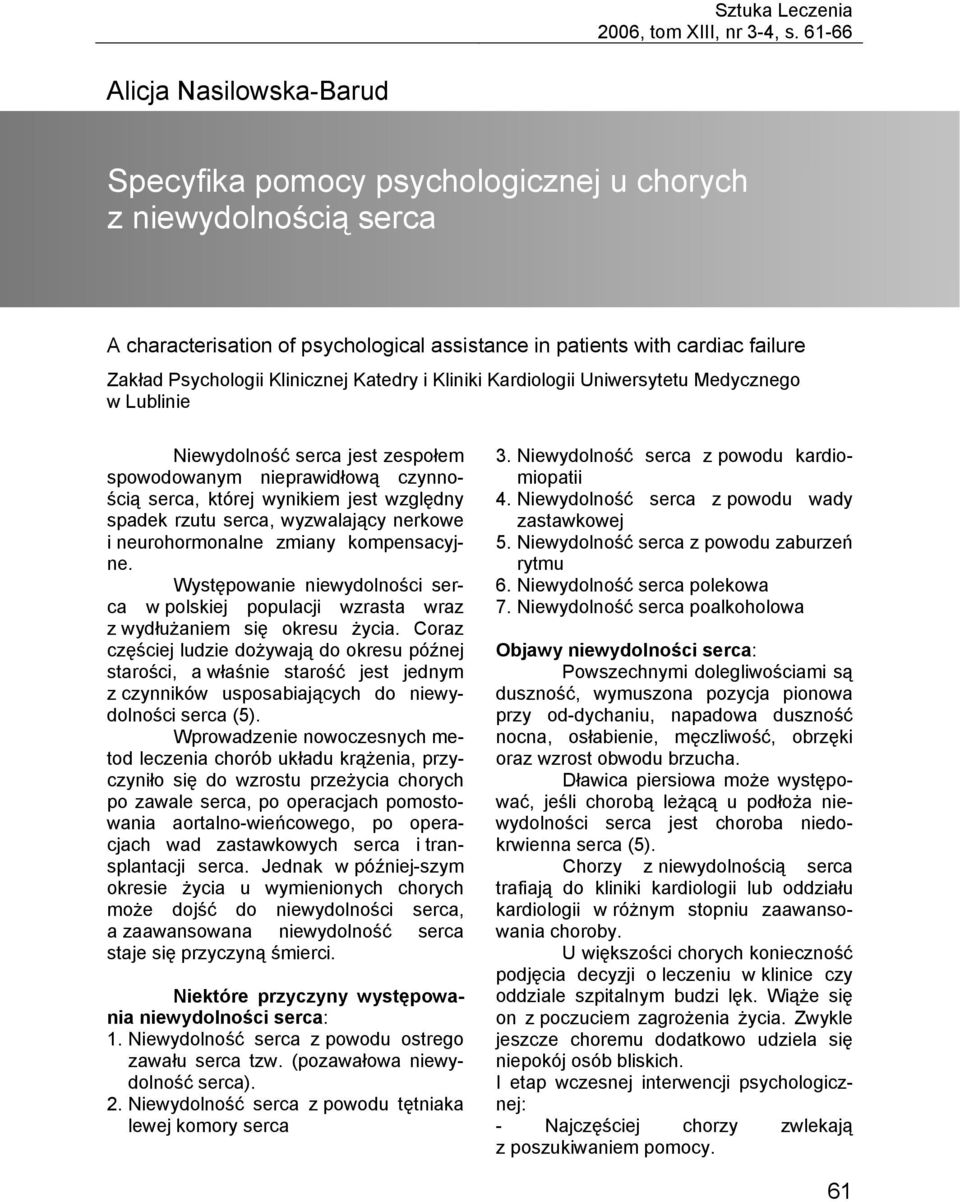 Klinicznej Katedry i Kliniki Kardiologii Uniwersytetu Medycznego w Lublinie Niewydolność serca jest zespołem spowodowanym nieprawidłową czynnością serca, której wynikiem jest względny spadek rzutu