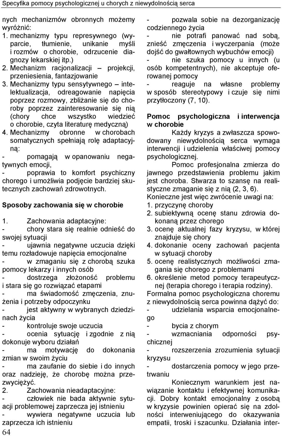 Mechanizmy typu sensytywnego intelektualizacja, odreagowanie napięcia poprzez rozmowy, zbliżanie się do choroby poprzez zainteresowanie się nią (chory chce wszystko wiedzieć o chorobie, czyta