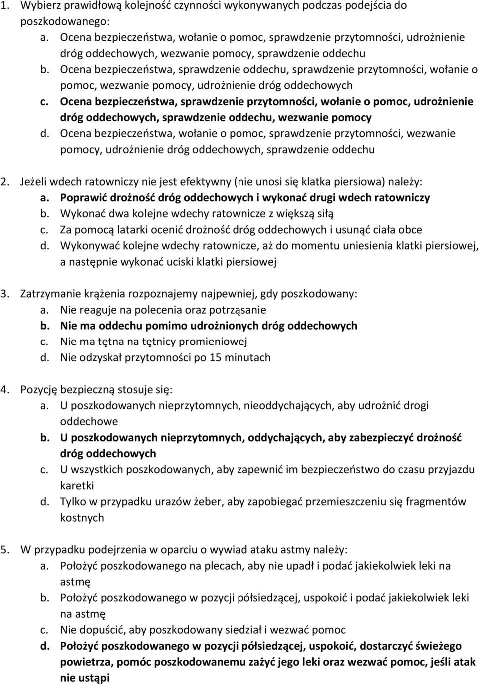 Ocena bezpieczeństwa, sprawdzenie oddechu, sprawdzenie przytomności, wołanie o pomoc, wezwanie pomocy, udrożnienie dróg oddechowych c.