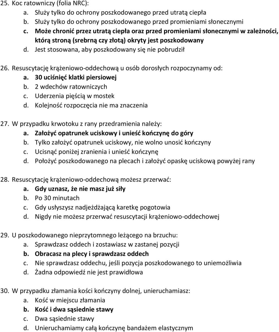 Resuscytację krążeniowo-oddechową u osób dorosłych rozpoczynamy od: a. 30 uciśnięć klatki piersiowej b. 2 wdechów ratowniczych c. Uderzenia pięścią w mostek d.